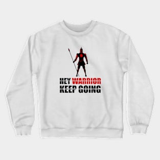 Hey warrior keep going Crewneck Sweatshirt